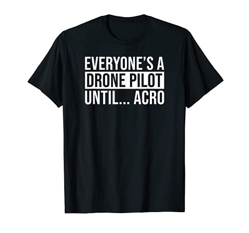 Everyones A Drone Pilot Hasta Acro Funny FPV Quad Pilot Tee Camiseta