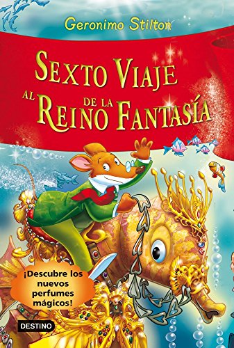 Sexto viaje al Reino de la Fantasía: ¡Descubre los nuevos perfumes mágicos! (Geronimo Stilton)