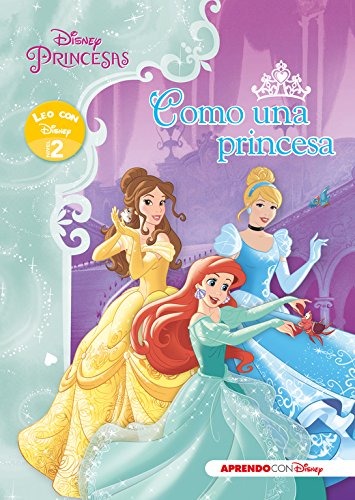 Princesas Disney. Como una princesa (Leo con Disney - Nivel 2)