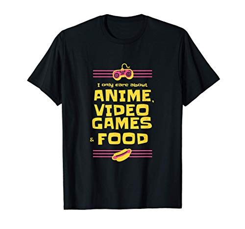 I Only Care About Anime Video Games & Food | Funny Anime Camiseta