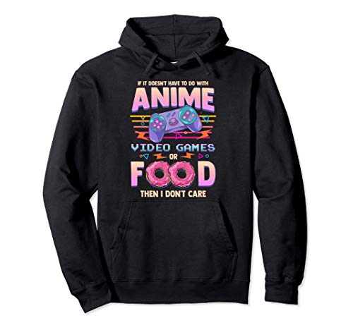 If Its Not Anime Video Games Or Food I Don't Care Sudadera con Capucha