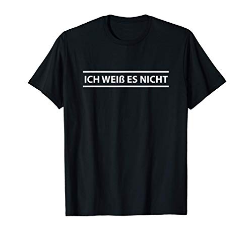 Ich Weiss es Nicht - Estudiante alemán - No lo sé Camiseta