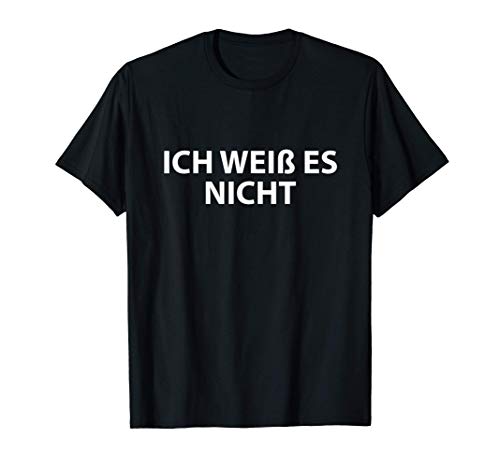 Ich Weiss es Nicht - Estudiante alemán - No lo sé Camiseta