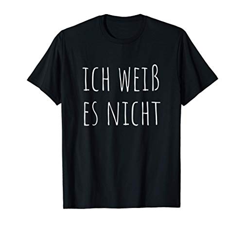 Ich Weiss es Nicht - Estudiante alemán - No lo sé Camiseta