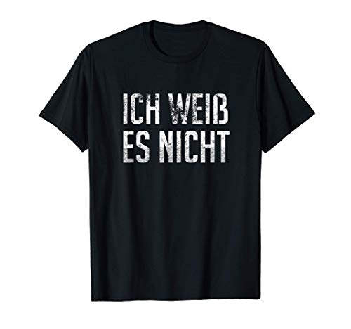 Ich Weiss es Nicht - Estudiante alemán - No lo sé Camiseta