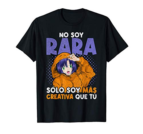 No Soy Rara Sólo Soy Más Creativa Que Tú Chica Kawaii Anime Camiseta