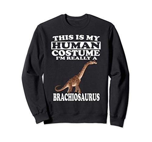 This Is My Human Costume I'm Really A Brachiosaurus Dinosaur Sudadera