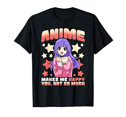 Anime Makes Me Happy You Not So Much Cute Anime Animals Camiseta