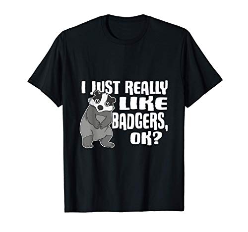 I Just Really Like Badgers Ok Lindo Disfraz De Tejón Camiseta