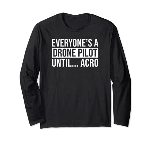 Everyones A Drone Pilot Hasta Acro Funny FPV Quad Pilot Tee Manga Larga