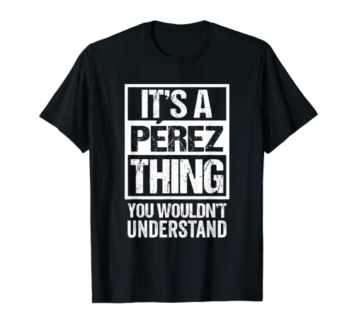 Familia Pérez | Nombre | It's A Pérez Thing Camiseta