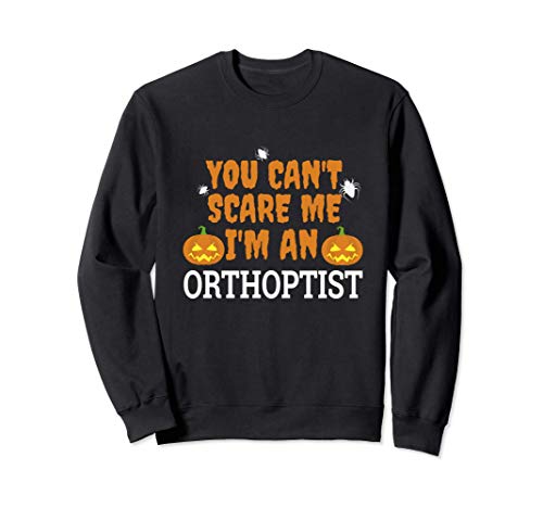 No puedo asustarme Soy un Orthoptist Halloween Sudadera