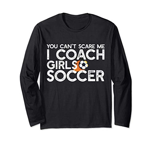 YOU CAN'T SCARE ME I COACH GIRLS SOCCER Funny Meme Gift Manga Larga